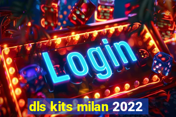 dls kits milan 2022